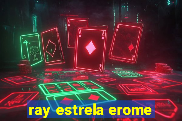 ray estrela erome